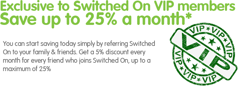 Save up to 25% every month on our VIP Refer A Friend promotion!